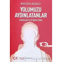 Yolumuzu Aydınlatanlar-cumhuriyet’in 10 Eğitim Yıldızı - Mustafa Gazalcı - Cumhuriyet Kitapları