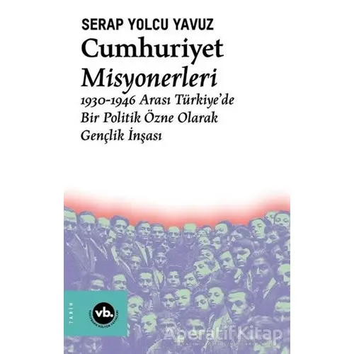 Cumhuriyet Misyonerleri - Serap Yolcu Yavuz - Vakıfbank Kültür Yayınları