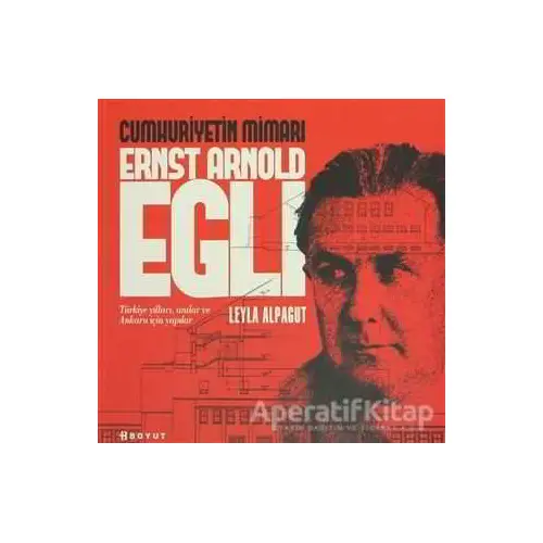 Cumhuriyetin Mimarı Ernst Arnold Egli - Leyla Alpagut - Boyut Yayın Grubu