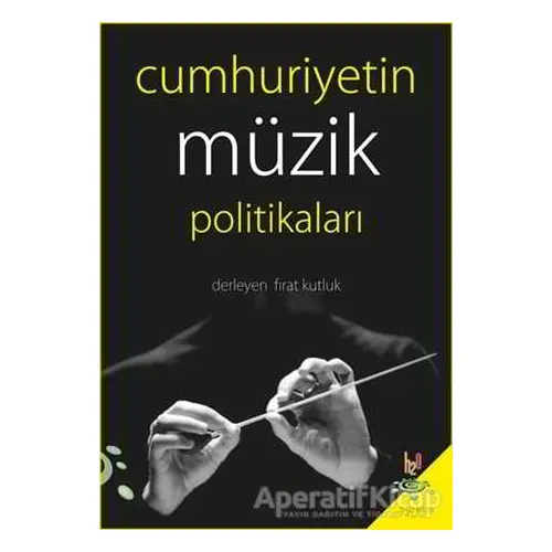 Cumhuriyetin Müzik Politikaları - Fırat Kutluk - h2o Kitap