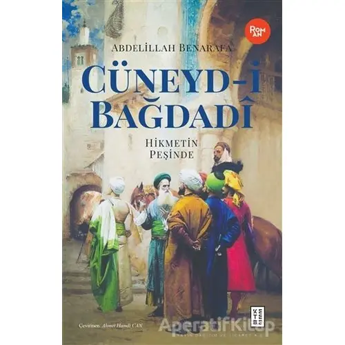 Cüneyd-i Bağdadi - Abdelillah Benarafa - Ketebe Yayınları