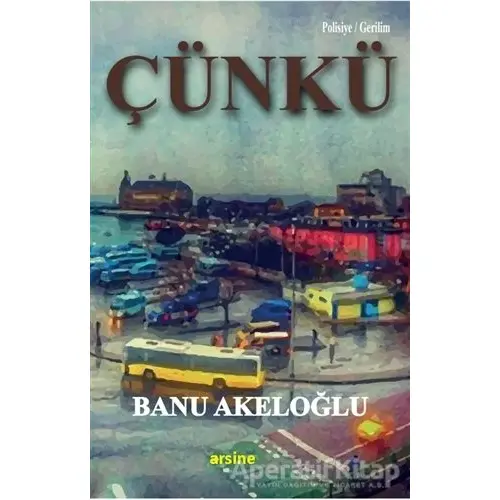 Çünkü - Banu Akeloğlu - Arsine Yayıncılık