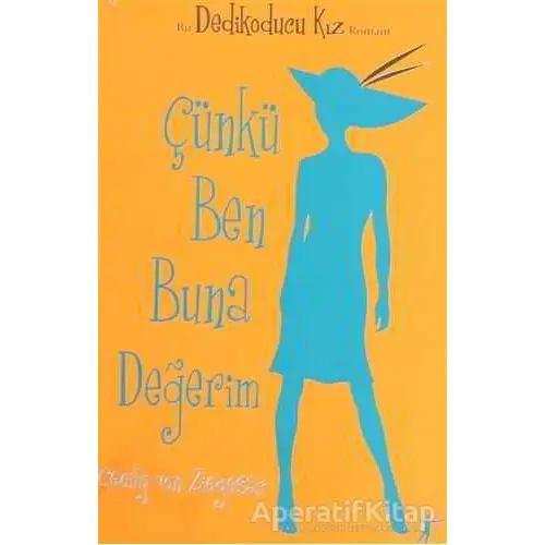 Çünkü Ben Buna Değerim - Dedikoducu Kız - Cecily Von Ziegesar - Artemis Yayınları