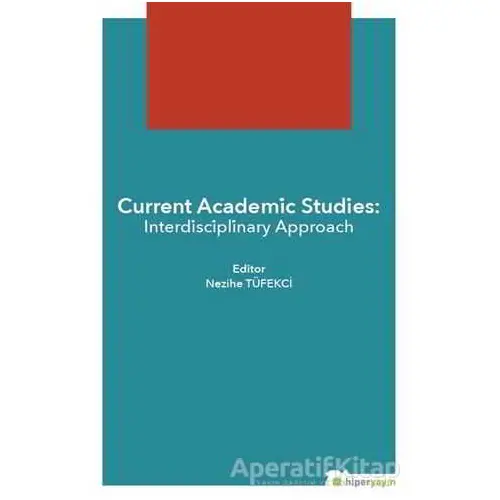 Current Academic Studies: Interdisciplinary Approach - Nezihe Tüfekçi - Hiperlink Yayınları