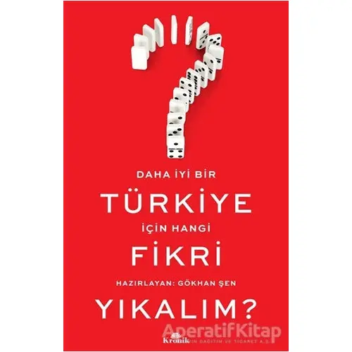 Daha İyi Bir Türkiye İçin Hangi Fikri Yıkalım? - Gökhan Şen - Kronik Kitap
