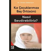 Kız Çocuklarımıza Baş Örtüsünü Nasıl Sevdirebiliriz? - Emani Zekeriyya - Karınca & Polen Yayınları