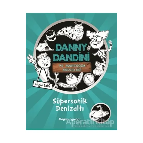 Danny Dandini ve Muhteşem Buluşları - Süpersonik Denizaltı - Angie Lake - Doğan Egmont Yayıncılık