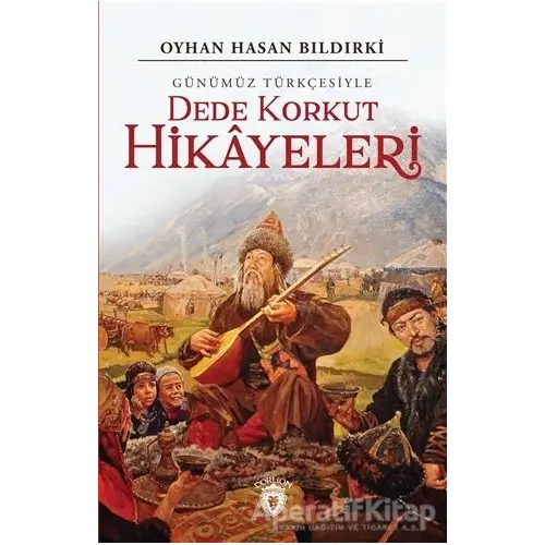 Dede Korkut Hikayeleri (Günümüz Türkçesiyle) - Oyhan Hasan Bıldırki - Dorlion Yayınları