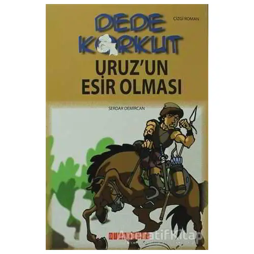 Dede Korkut - Uruz’un Esir Olması - Serdar Demircan - Bilgeoğuz Yayınları