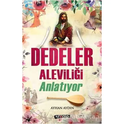 Dedeler Aleviliği Anlatıyor - Ayhan Aydın - Kripto Basım Yayın