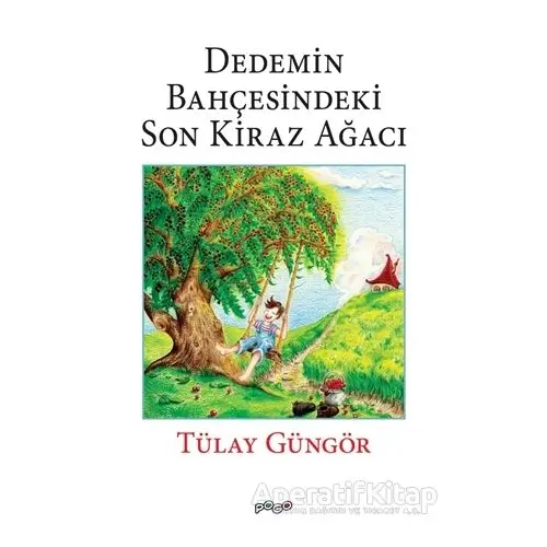 Dedemin Bahçesindeki Son Kiraz Ağacı - Tülay Güngör - Pogo Çocuk