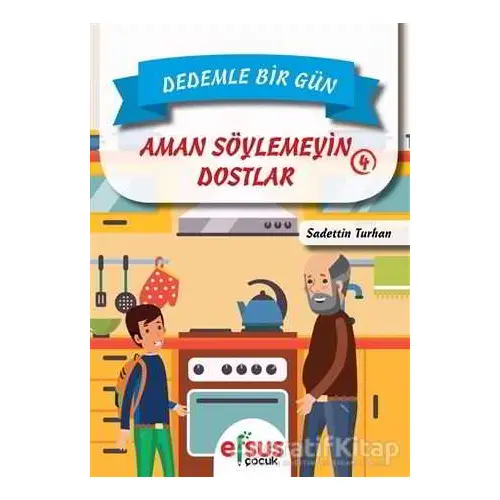 Dedemle Bir Gün 4 - Aman Söylemeyin Dostlar - Sadettin Turhan - Efsus Yayınları