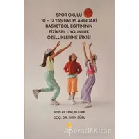 Spor Okulu 10-12 Yaş Gruplarındaki Basketbol Eğitiminin Fiziksel Uygunluk Özelliklerine Etkisi