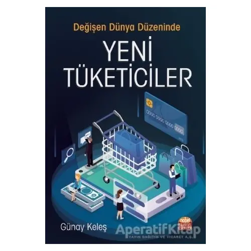 Değişen Dünya Düzeninde Yeni Tüketiciler - Günay Keleş - Nobel Bilimsel Eserler