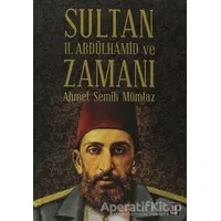 Sultan 2. Abdülhamid ve Zamanı - Ahmet Semih Mümtaz - Kapı Yayınları