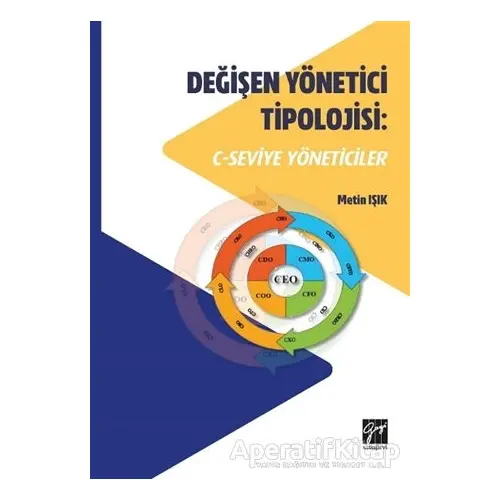 Değişen Yönetici Tipolojisi: C-Seviye Yöneticiler - Metin Işık - Gazi Kitabevi