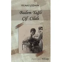 Badem Yağlı Çif Cilalı - Yılmaz Çiğdem - Değişim Yayınları