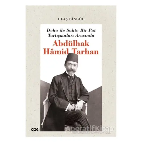 Deha ile Sahte Bir Put Tartışmaları Arasında Abdülhak Hamid Tarhan