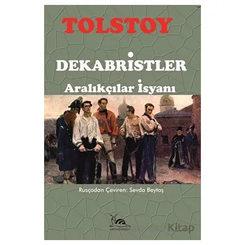 Dekabristler - Aralıkçılar İsyanı - Lev Nikolayeviç Tolstoy - Sarmal Kitabevi