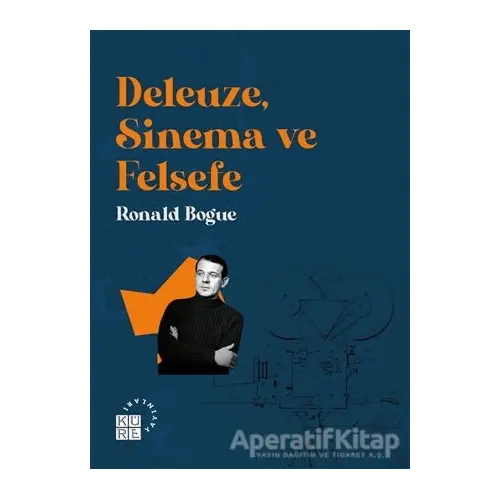 Deleuze, Sinema ve Felsefe - Ronald Bogue - Küre Yayınları