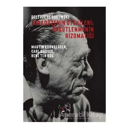 Deleuze ve Bukowski - Sıradüzenin Ötekileri: Örgütlenmenin Rizomatiği