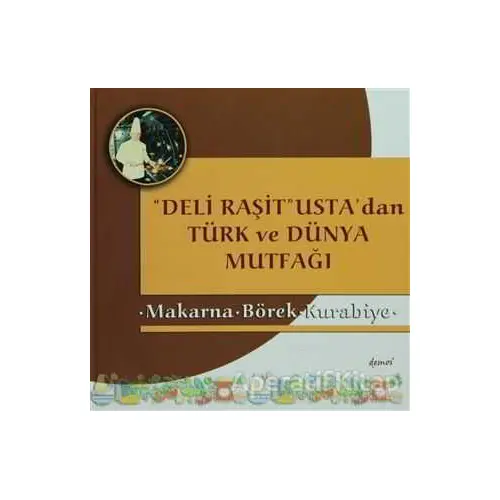 Deli Raşit Ustadan Türk ve Dünya Mutfağı / Makarna - Börek - Kurabiye - Kolektif - Demos Yayınları