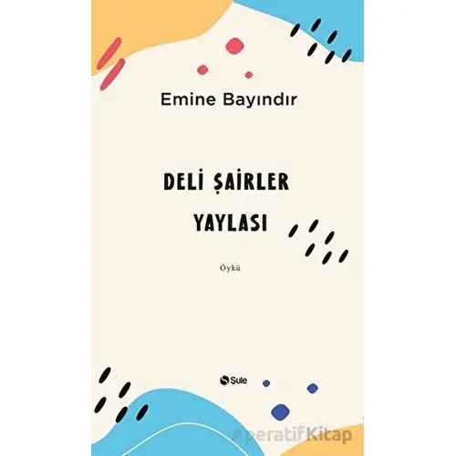 Deli Şairler Yaylası - Emine Bayındır - Şule Yayınları