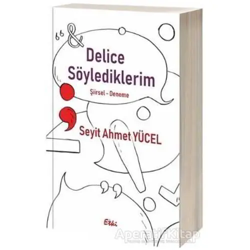 Delice Söylediklerim - Seyit Ahmet Yücel - Etki Yayınları