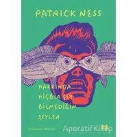 Hakkında Hiçbir Şey Bilmediğim Şeyler - Patrick Ness - Delidolu