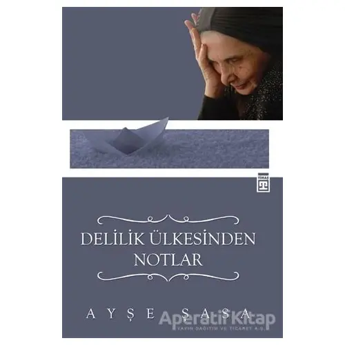 Delilik Ülkesinden Notlar - Ayşe Şasa - Timaş Yayınları