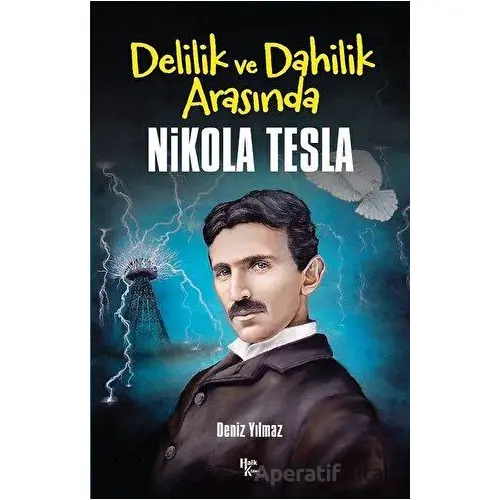 Delilik ve Dahilik Arasında Nikola Tesla - Deniz Yılmaz - Halk Kitabevi