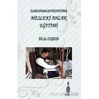 İslami Kaynaklar Perspektifinde Mesleki Ahlak Eğitimi - Bilal Coşkun - Klm Yayınları