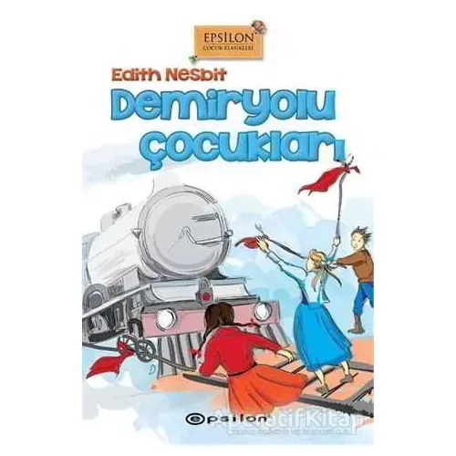 Demiryolu Çocukları - Edith Nesbit - Epsilon Yayınevi