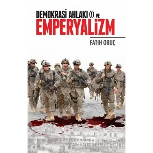 Demokrasi Ahlakı (!) ve Emperyalizm - Fatih Oruç - Kitabi Yayınevi