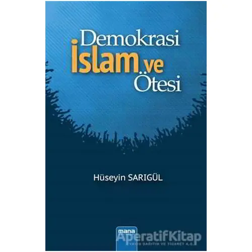 Demokrasi İslam ve Ötesi - Hüseyin Sarıgül - Mana Yayınları