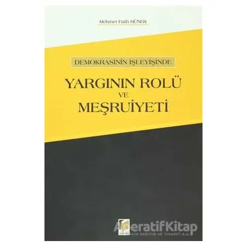 Demokrasinin İşleyişinde Yargının Rolü ve Meşruiyeti - Mehmet Fatih Hüner - Adalet Yayınevi