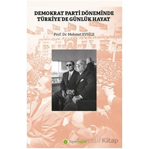 Demokrat Parti Döneminde Türkiyede Günlük Hayat - Mehmet Evsile - Hiperlink Yayınları