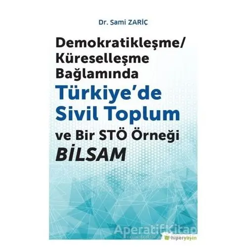 Demokratikleşme-Küreselleşme Bağlamında Türkiye’de Sivil Toplum ve Bir STÖ Örneği BİLSAM