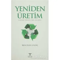 Yeniden Üretim: Eskinin Yeniden İmal Edilmesi - İrem Figen Gülenç - Umuttepe Yayınları