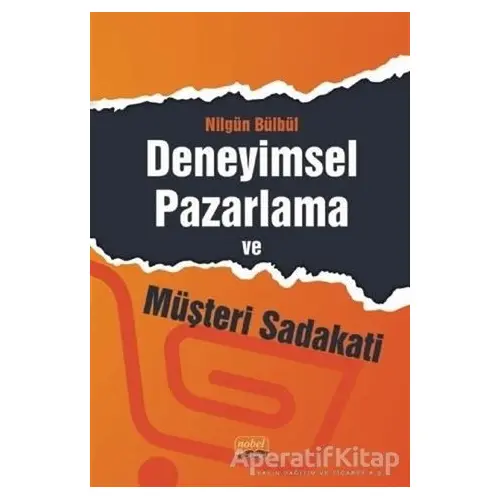 Deneyimsel Pazarlama ve Müşteri Sadakati - Nilgün Bülbül - Nobel Bilimsel Eserler