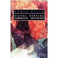 Dijital Dünyada Habercilik Pratikleri - Deniz Kılıç - Gece Kitaplığı