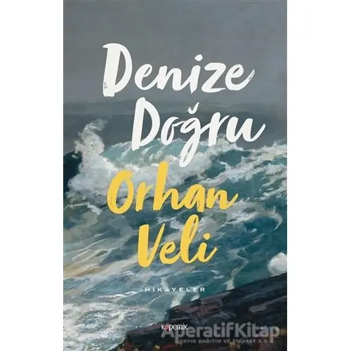 Denize Doğru - Orhan Veli Kanık - Kopernik Kitap