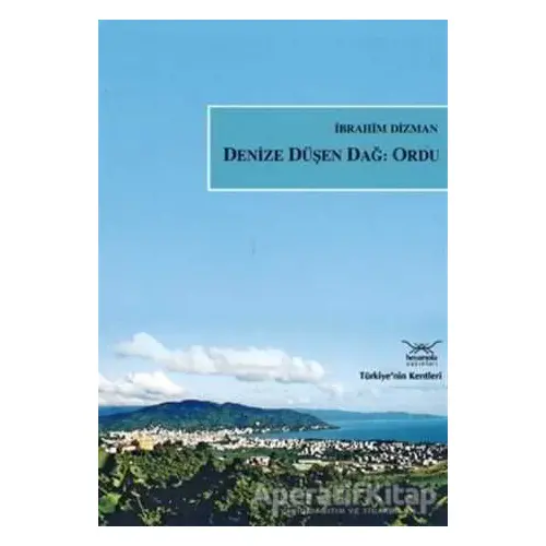 Denize Düşen Dağ: Ordu - İbrahim Dizman - Heyamola Yayınları