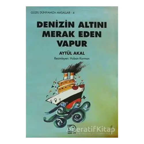 Denizin Altını Merak Eden Vapur - Aytül Akal - Uçanbalık Yayıncılık