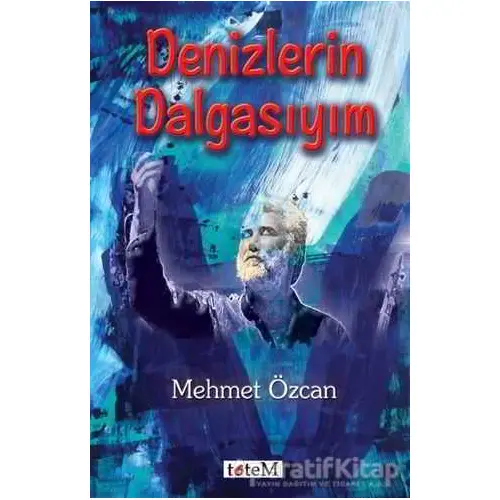 Denizlerin Dalgasıyım - Mehmet Özcan - Totem Yayıncılık