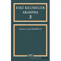 Eski Kelimeler Arasında 2 - Mehmet Turgut Berbercan - Der Yayınları