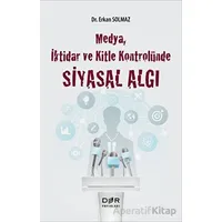 Medya İktidar ve Kitle Kontrolünde Siyasal Algı - Erkan Solmaz - Der Yayınları