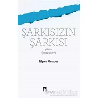 Şarkısızın Şarkısı (Şiirler 2012-2017) - Alper Gencer - Dergah Yayınları