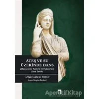 Ateş ve Su Üzerinde Dans - Jonathan W. Zophy - Dergah Yayınları