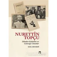 Nurettin Topçu - Dünden Kalanlar ve Geleceğe Umutlar - Ezel Erverdi - Dergah Yayınları